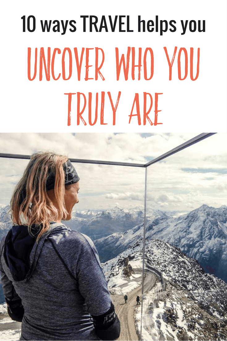 Ever thought of traveling to find yourself? I prefer to say travel helps you to uncover who you truly are. Here are 10 ways it opens up that self-discovery