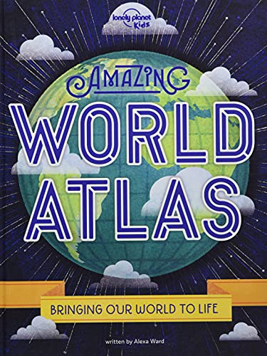 Lonely Planet Kids Amazing World Atlas: The world’s in your hands